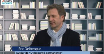 L’insécurité est devenue notre quotidien – Eric Delbecque – Security Book - Agora News Sécurité