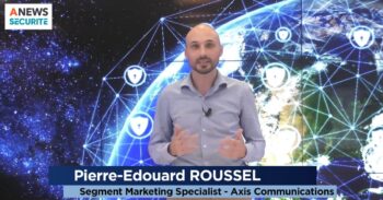 Mois Européen Cyber – Parole à Pierre-Edouard ROUSSEL – Axis Communications - Agora News Sécurité