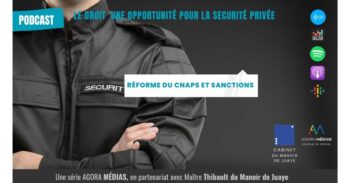 Réforme du CNAPS et sanctions – Le Droit, une opportunité pour la sécurité privée - Agora News Sécurité