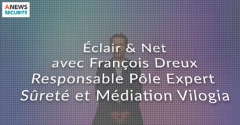 François Dreux, Responsable Pôle Expert Sûreté, prévention de la délinquance et Médiation, Groupe Vilogia – Eclair & Net - Agora News Sécurité