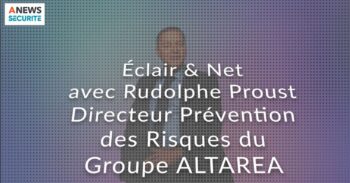 Rudolphe Proust, Directeur Prévention des Risques – Groupe ALTAREA – Éclair & Net - Agora News Sécurité
