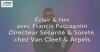 Francis Paccagnini, Directeur sécurité sûreté, Van Cleef & Arpels – Éclair & Net - Agora News Sécurité