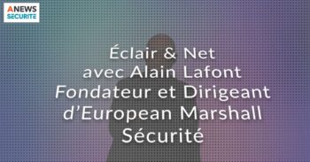 Alain Lafont, fondateur et dirigeant d’European Marshall Sécurité – Eclair & Net - Agora News Sécurité