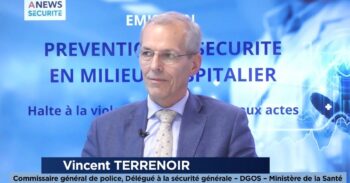 PRÉVENTION ET SÉCURITÉ EN MILIEU HOSPITALIER – Interview de Vincent Terrenoir – Délégué à la sécurité générale DGOS – ministère de la Santé et de la Prévention - Agora News Sécurité