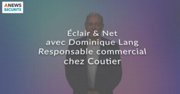 Dominique LANG, Responsable Commercial au sein du Groupe COUTIER – Éclair & Net - Agora News Sécurité