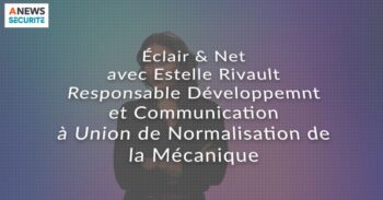Estelle RIVAULT, Responsable développement & communication – UNM – Éclair & Net - Agora News Sécurité