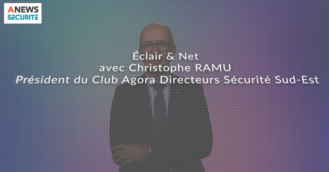 Christophe RAMU, Président de l’Agora des directeurs Sécurité Sud-Est – Éclair & Net - Agora News Sécurité