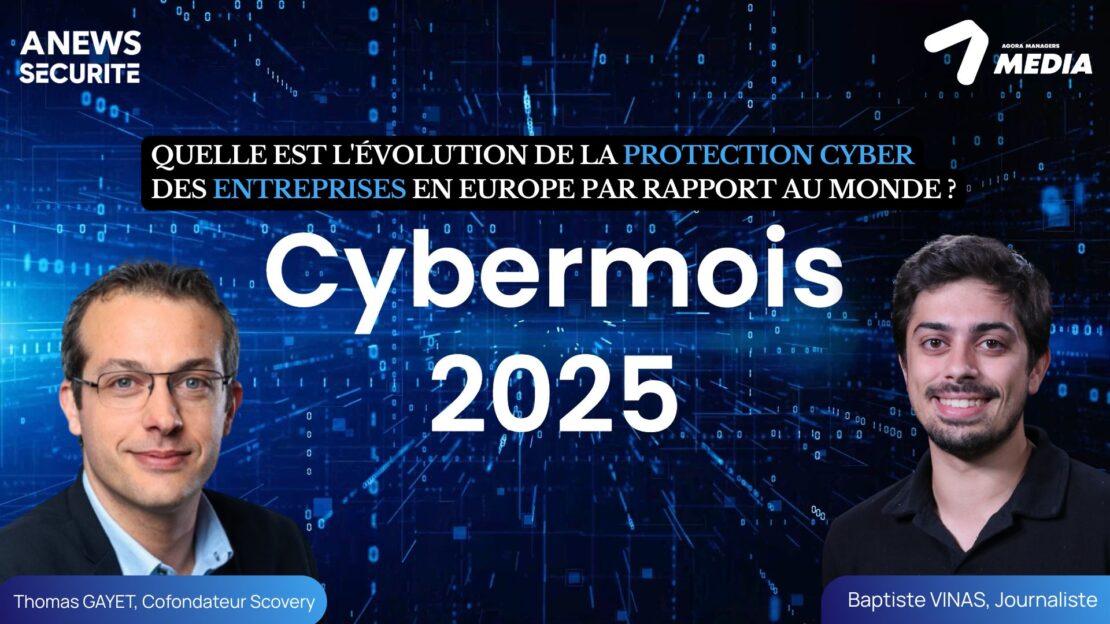 [Cybermois] Quelle est l’évolution de la protection cyber en Europe vs le Monde ? – Interview Thomas Gayet, CEO – Cofondateur & Associé Scovery - Agora News Sécurité